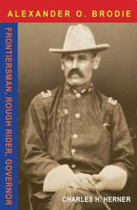 Cover image for Major Alexander O. Brodie: A Grizzled Old Frontier Soldier