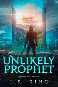 Cover image for Unlikely Prophet: History of the Crossing