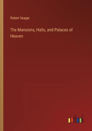 Cover image for The Mansions, Halls, and Palaces of Heaven