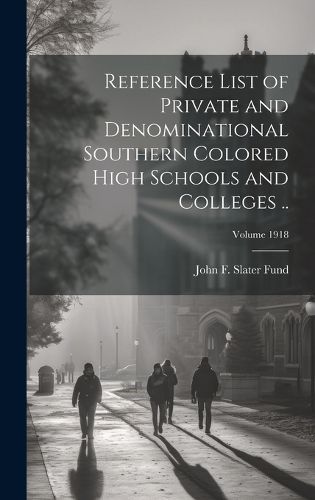 Cover image for Reference List of Private and Denominational Southern Colored High Schools and Colleges ..; Volume 1918