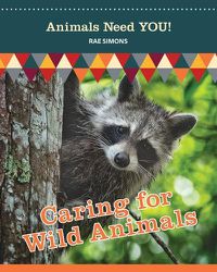 Cover image for Caring for Wild Animals (Animals Need YOU!)
