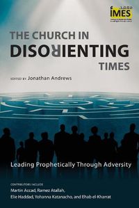 Cover image for The Church in Disorienting Times: Leading Prophetically through Adversity