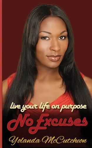 Cover image for Live Your Life On Purpose, No Excuses: Dream It, Believe It, Achieve It