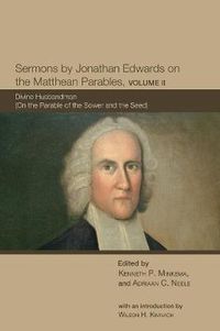 Cover image for Sermons by Jonathan Edwards on the Matthean Parables, Volume II: Divine Husbandman (on the Parable of the Sower and the Seed)