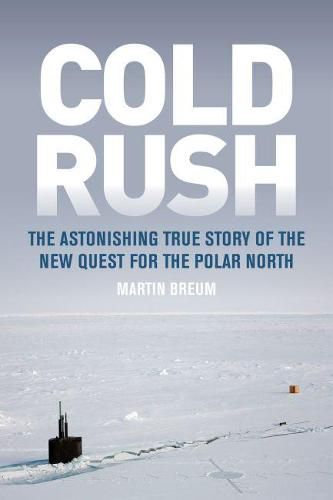 Cover image for Cold Rush: The Astonishing True Story of the New Quest for the Polar North