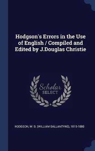 Cover image for Hodgson's Errors in the Use of English / Compiled and Edited by J.Douglas Christie