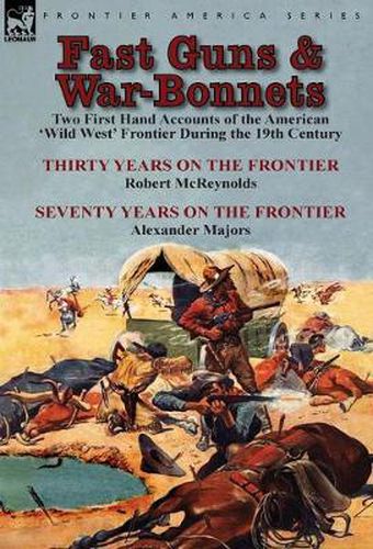 Cover image for Fast Guns and War-Bonnets: Two First Hand Accounts of the American 'Wild West' Frontier During the 19th Century-Thirty Years on the Frontier by R