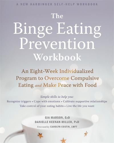 Cover image for The Binge Eating Prevention Workbook: An Eight-Week Individualized Program to Overcome Compulsive Eating and Make Peace with Food