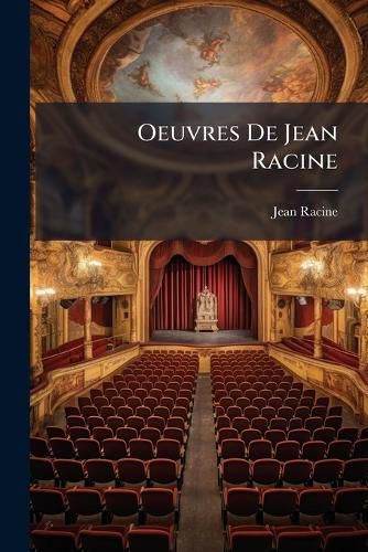 Cover image for Oeuvres de Jean Racine: Ouvrages Attribu S Racine. Lettres de J. Racine