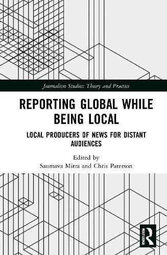 Cover image for Reporting Global while being Local: Local Producers of News for Distant Audiences