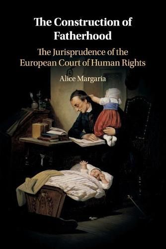 Cover image for The Construction of Fatherhood: The Jurisprudence of the European Court of Human Rights