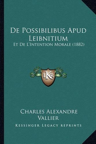 de Possibilibus Apud Leibnitium: Et de L'Intention Morale (1882)