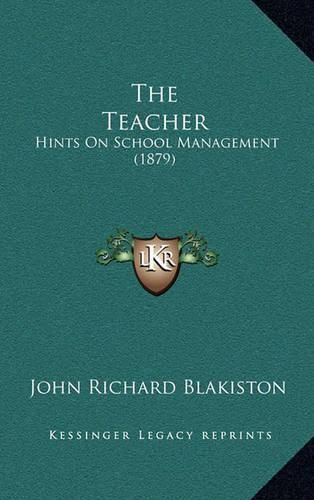 The Teacher: Hints on School Management (1879)