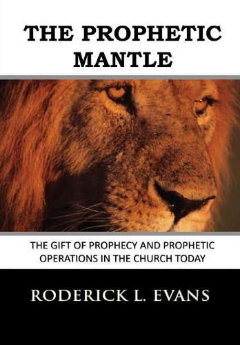 The Prophetic Mantle: The Gift of Prophecy and Prophetic Operations in the Church Today