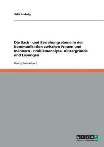 Cover image for Die Sach - und Beziehungsebene in der Kommunikation zwischen Frauen und Mannern - Problemanalyse, Hintergrunde und Loesungen