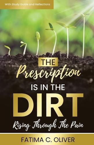 Cover image for The Prescription Is in the Dirt: Rising Through The Pain