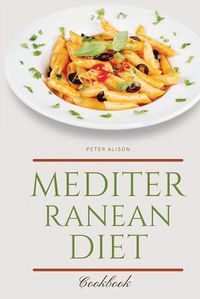 Cover image for Mediterranean Diet Cookbook: 250 Easy, Flavorful Recipes for Lifelong Health that Anyone Can Cook at Home