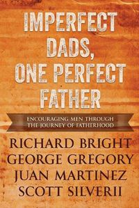 Cover image for Imperfect Dads, One Perfect Father: Encouraging Men Through the Journey of Fatherhood.