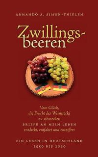 Cover image for Zwillingsbeeren: Vom Gluck, die Frucht des Weinstocks zu schmecken. Briefe an mein Leben, entdeckt, entfaltet und entziffert