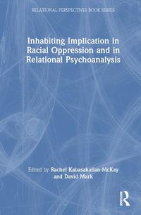 Cover image for Inhabiting Implication in Racial Oppression and in Relational Psychoanalysis