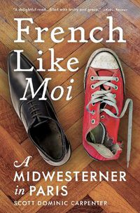 Cover image for French Like Moi: A Midwesterner in Paris