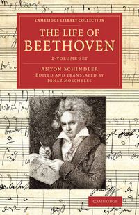 Cover image for The Life of Beethoven 2 Volume Set: Including his Correspondence with his Friends, Numerous Characteristic Traits, and Remarks on his Musical Works