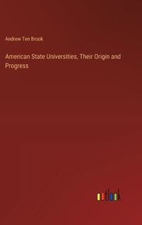 Cover image for American State Universities, Their Origin and Progress