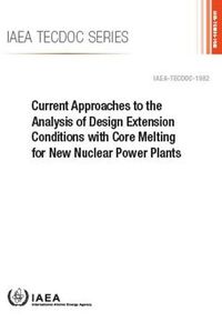 Cover image for Current Approaches to the Analysis of Design Extension Conditions with Core Melting for New Nuclear Power Plants