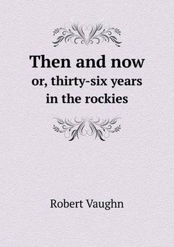 Cover image for Then and now or, thirty-six years in the rockies