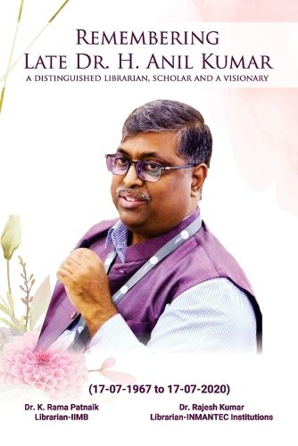 Cover image for Remembering Late Dr. H. Anil Kumar (A Distinguished Librarian, Scholar and a Visionary)