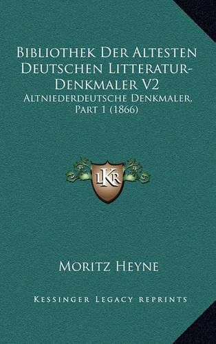 Bibliothek Der Altesten Deutschen Litteratur-Denkmaler V2: Altniederdeutsche Denkmaler, Part 1 (1866)