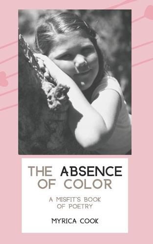 Cover image for The Absence Of Color: A Misfit's Book Of Poetry