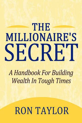 Cover image for The Millionaire's Secret: A Handbook For Building Wealth In Tough Times