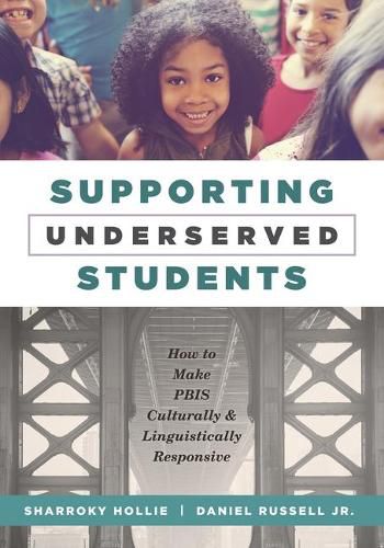 Supporting Underserved Students: How to Make Pbis Culturally and Linguistically Responsive (Pbis-Compatible Resources for Culturally and Linguistically Responsive Teaching)