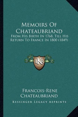 Memoirs of Chateaubriand: From His Birth in 1768, Till His Return to France in 1800 (1849)