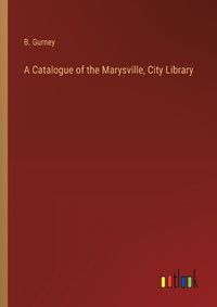 Cover image for A Catalogue of the Marysville, City Library