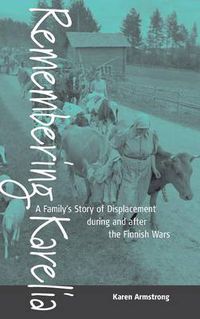 Cover image for Remembering Karelia: A Family's Story of Displacement during and after the Finnish Wars