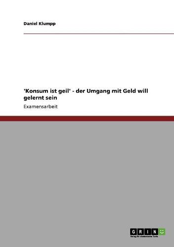Cover image for 'Konsum Ist Geil' - Der Umgang Mit Geld Will Gelernt Sein