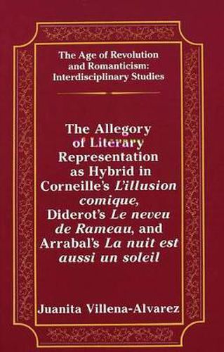 Cover image for Allegory of Literary Representation as Hybrid in Corneille's l'illusion Comique, Diderot's le Neveu de Rameau, and Arrabal's la Nuit est Aussi un Soleil