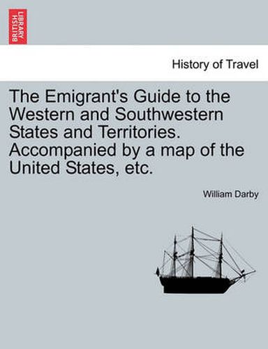 The Emigrant's Guide to the Western and Southwestern States and Territories. Accompanied by a Map of the United States, Etc.