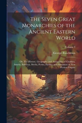 Cover image for The Seven Great Monarchies of the Ancient Eastern World