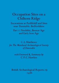 Cover image for Occupation Sites on a Chiltern Ridge: Excavations at Puddlehill and Sites Near Dunstable, Bedfordshire. Pt. I Neolithic Bronze Age and Early Iron Age