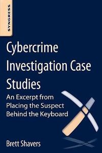 Cover image for Cybercrime Investigation Case Studies: An Excerpt from Placing the Suspect Behind the Keyboard