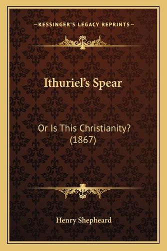 Cover image for Ithurielacentsa -A Centss Spear: Or Is This Christianity? (1867)