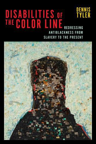 Cover image for Disabilities of the Color Line: Redressing Antiblackness from Slavery to the Present