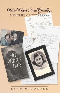 Cover image for We Never Said Goodbye: Memories of Otto Frank