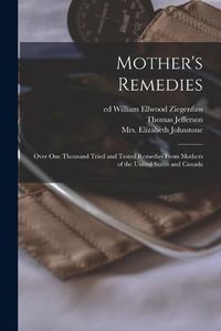 Cover image for Mother's Remedies; Over One Thousand Tried and Tested Remedies From Mothers of the United States and Canada