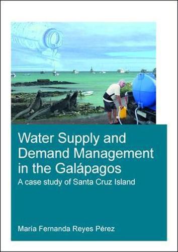 Cover image for Water Supply and Demand Management in the lapagos: A Case Study of Santa Cruz Island: A Case Study of Santa Cruz Island