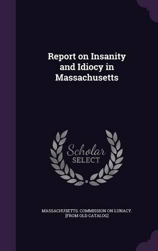 Cover image for Report on Insanity and Idiocy in Massachusetts