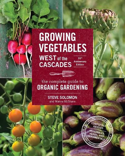 Growing Vegetables West of the Cascades, 35th Anniversary Edition: The Complete Guide to Organic Gardening